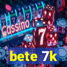 bete 7k